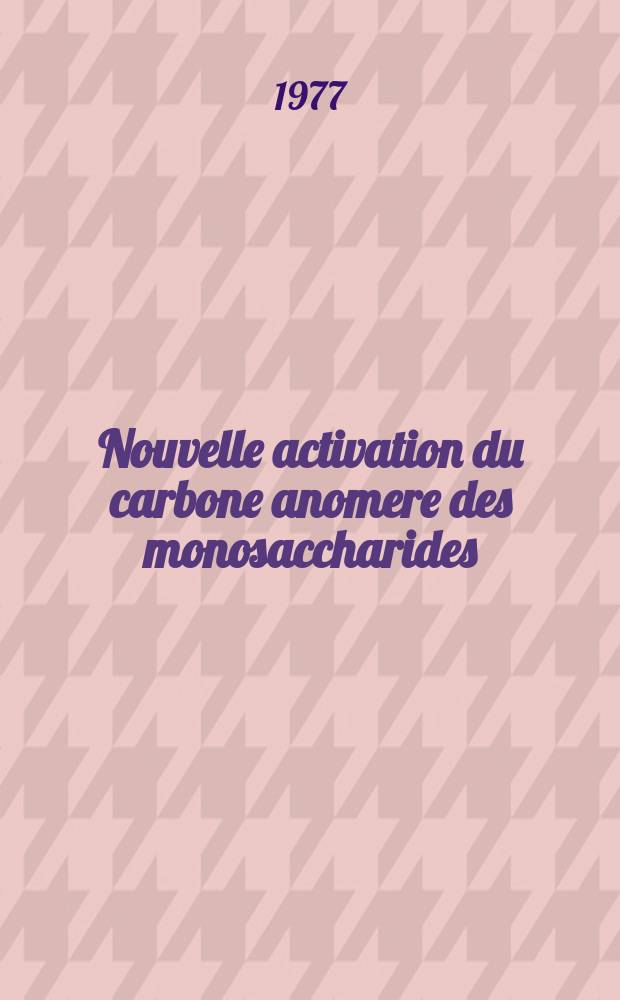 Nouvelle activation du carbone anomere des monosaccharides : Application à la synthèse osidique : Thèse