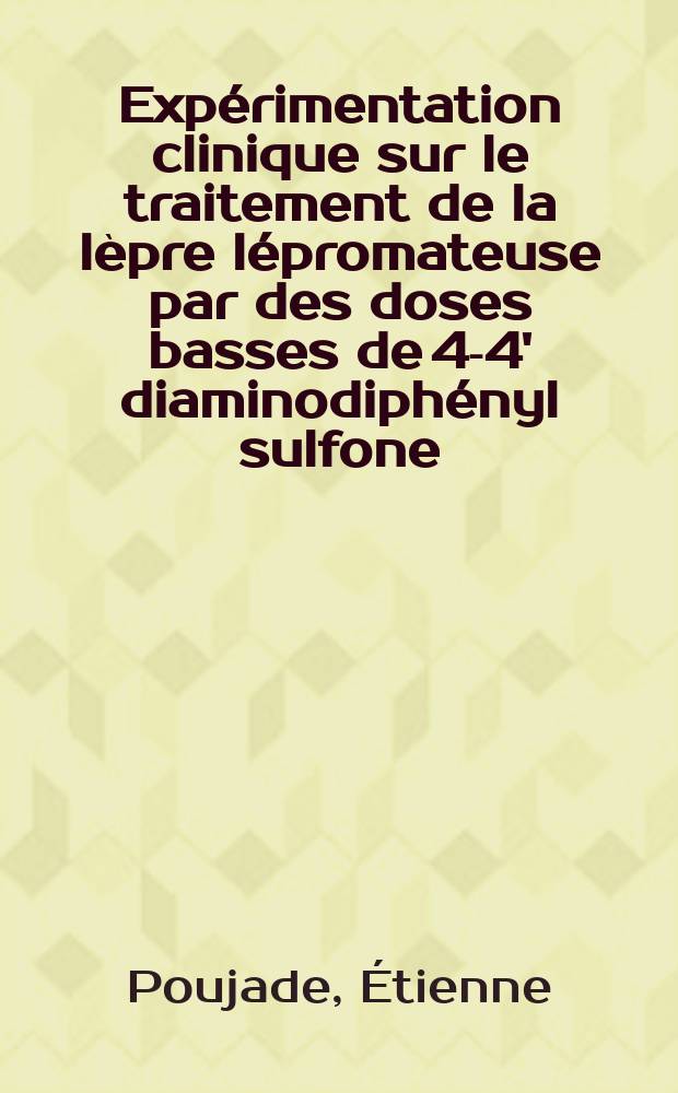 Expérimentation clinique sur le traitement de la lèpre lépromateuse par des doses basses de 4-4' diaminodiphényl sulfone : Comparaison avec les résultats obtenus par des doses conventionnelles : Thèse ..