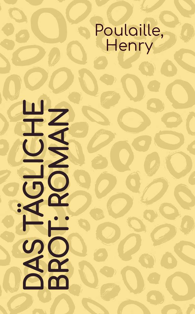 Das tägliche Brot : Roman