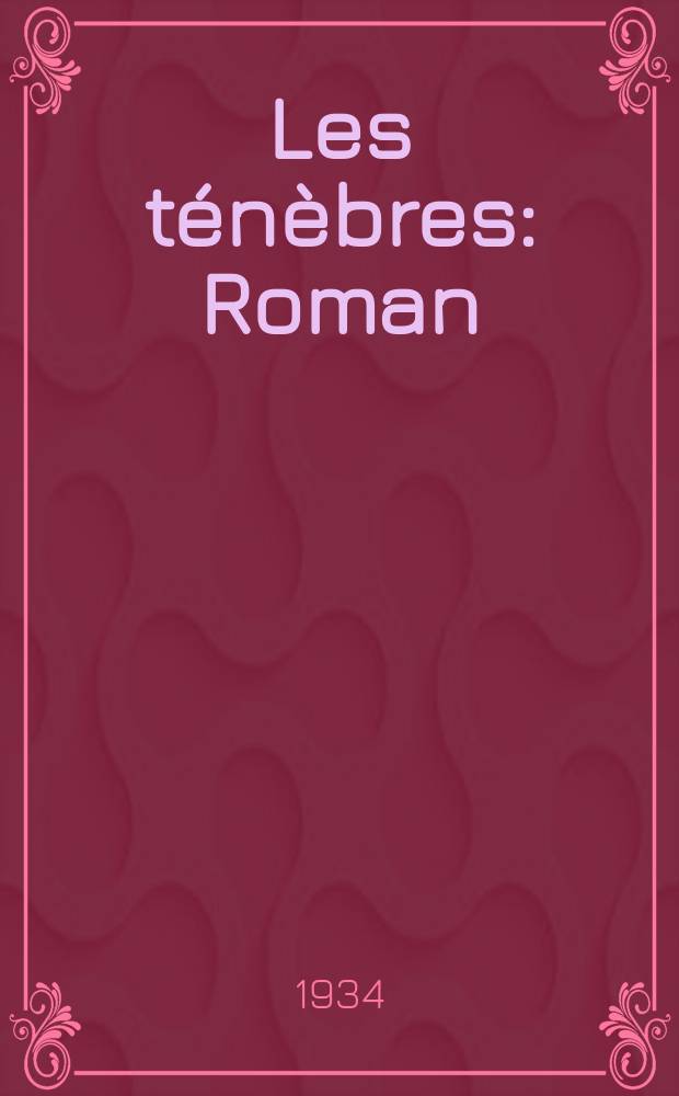 ... Les ténèbres : Roman