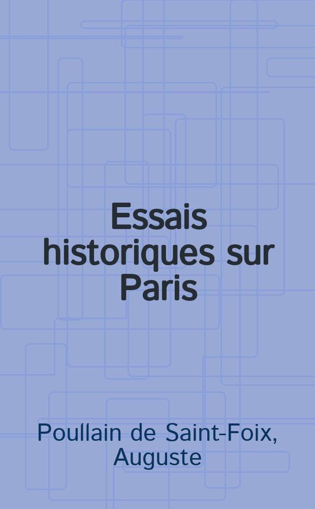 Essais historiques sur Paris : Pour faire suite aux Essais de m. Poullain de Saint-Fox : T. 1-2