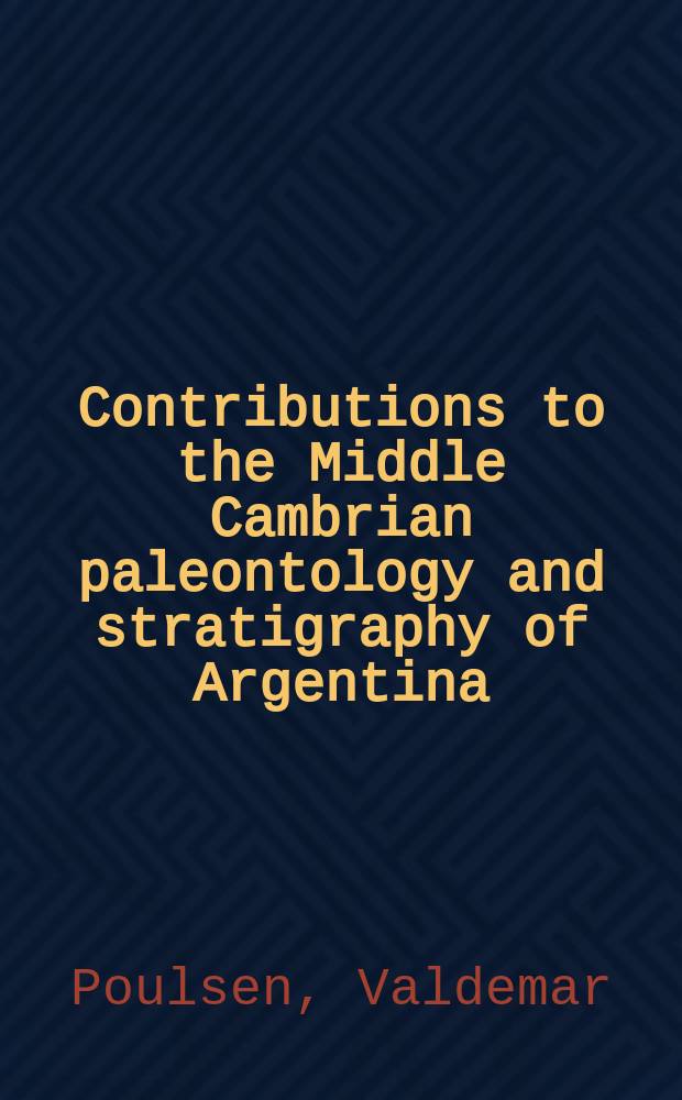 Contributions to the Middle Cambrian paleontology and stratigraphy of Argentina