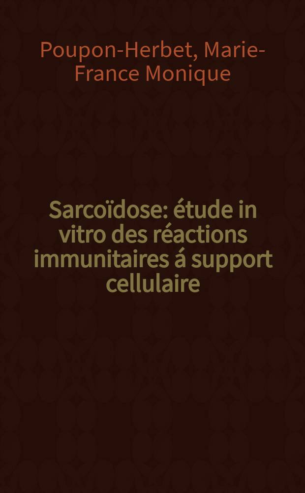 Sarcoïdose: étude in vitro des réactions immunitaires á support cellulaire : Thèse ..