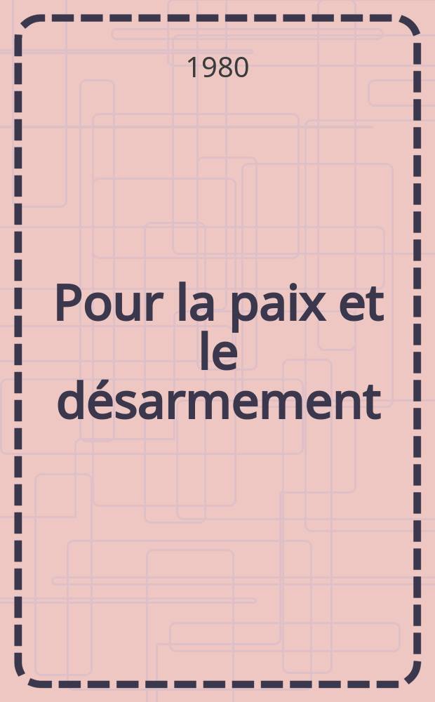 Pour la paix et le désarmement : Bilan de la rencontre des partis communistes et ouvriers d'Europe, Paris, les 28 et 29 avr. 1980