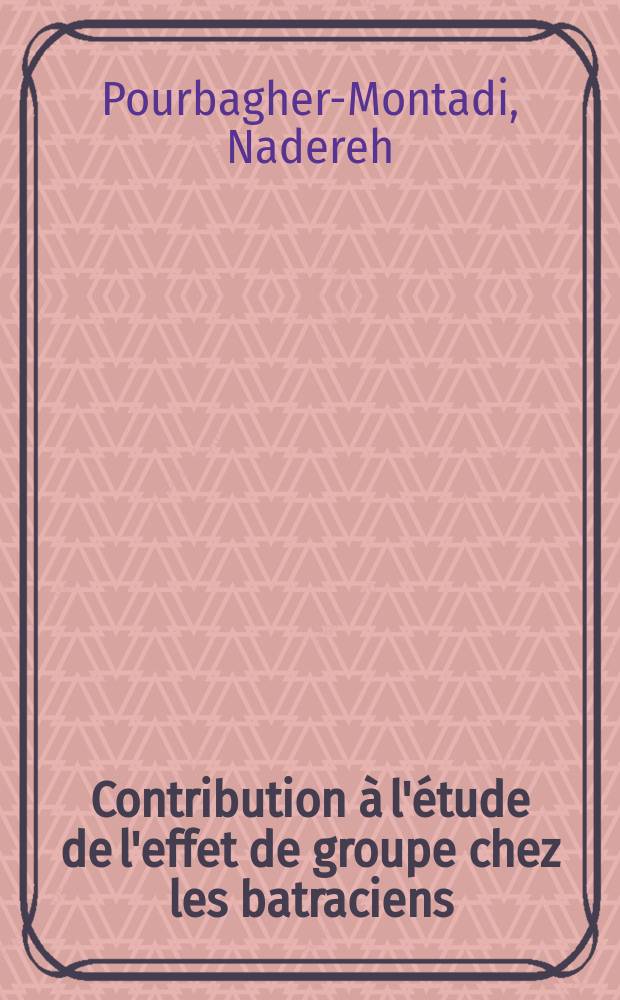 Contribution &agrave; l'&eacute;tude de l'effet de groupe chez les batraciens : 1-re th&egrave;se pr&eacute;s. ... &agrave; la Fac. des sciences de l'Univ. de Strasbourg ..