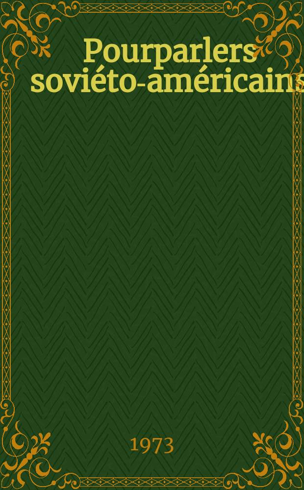 Pourparlers sovi&eacute;to-am&eacute;ricains : Documents (juin 1973)