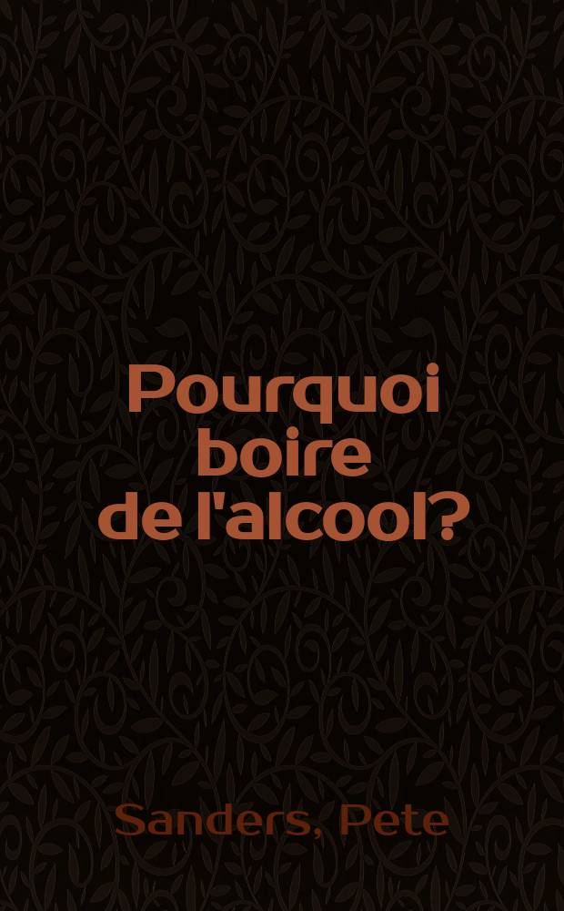 Pourquoi boire de l'alcool?