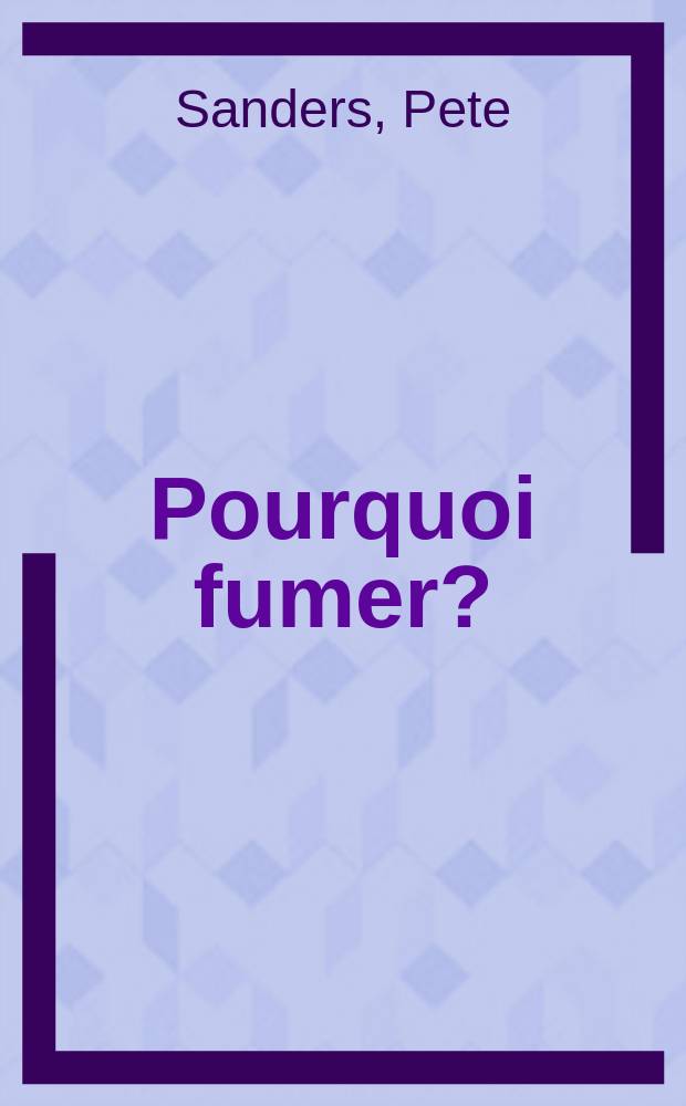 Pourquoi fumer?