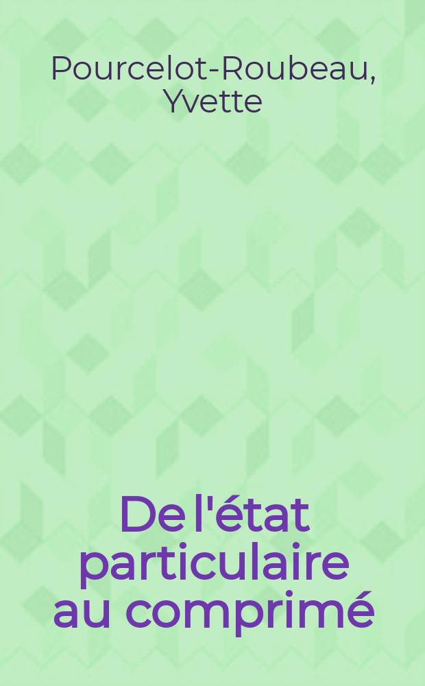 De l'état particulaire au comprimé : Étude statistique de quelques aspects technologiques : Thèse ..