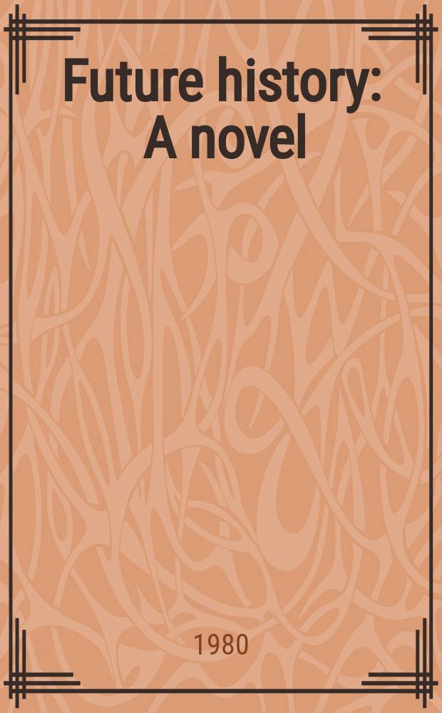 Future history : A novel : Incorporating "The mercenary" a. "West of honor" : A novel