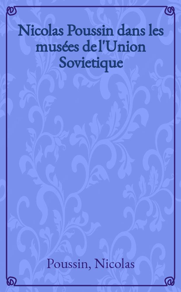 Nicolas Poussin dans les musées de l'Union Sovietique : Peintures, dess. : Album