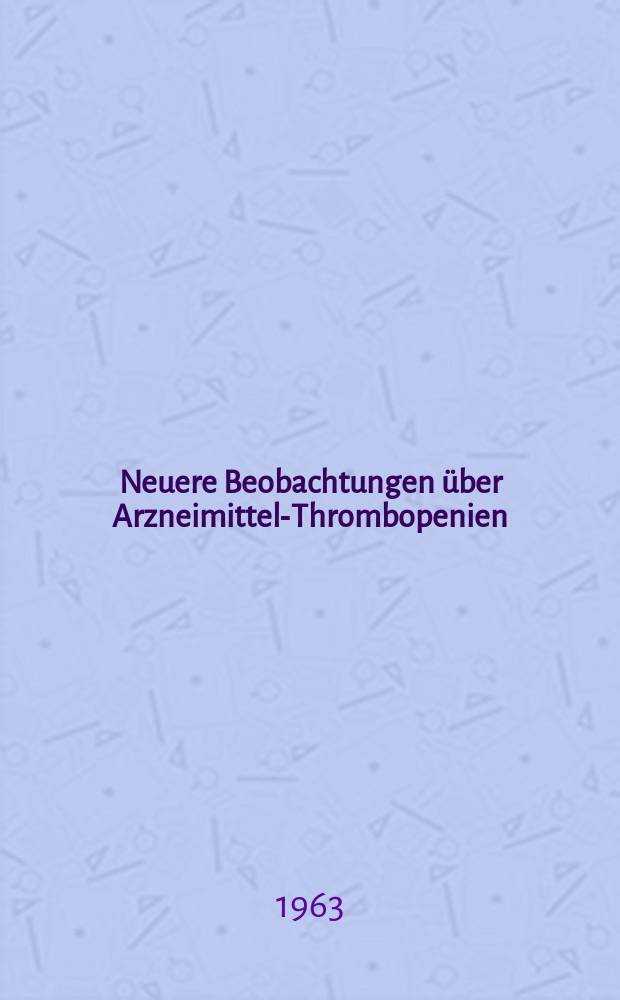Neuere Beobachtungen über Arzneimittel-Thrombopenien : Inaug.-Diss. ... der ... Med. Fakultät der ... Univ. zu Mainz