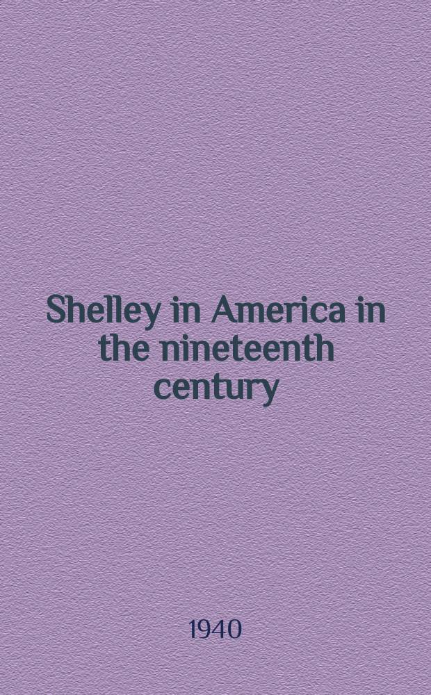 Shelley in America in the nineteenth century : His relation to American critical thought and his influence