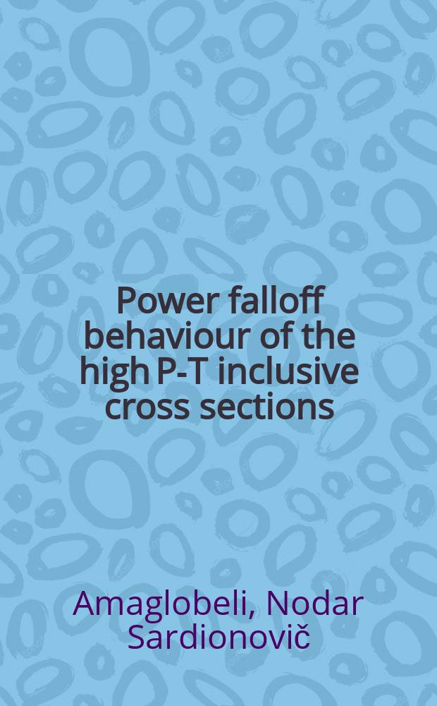 Power falloff behaviour of the high P-T inclusive cross sections : Submitted to the XIX Intern. conf. on high energy physics (Tokyo, 1978)