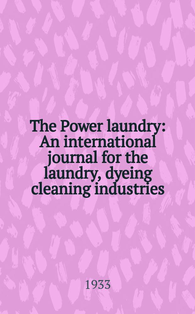 The Power laundry : An international journal for the laundry, dyeing cleaning industries