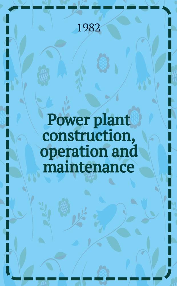 Power plant construction, operation and maintenance