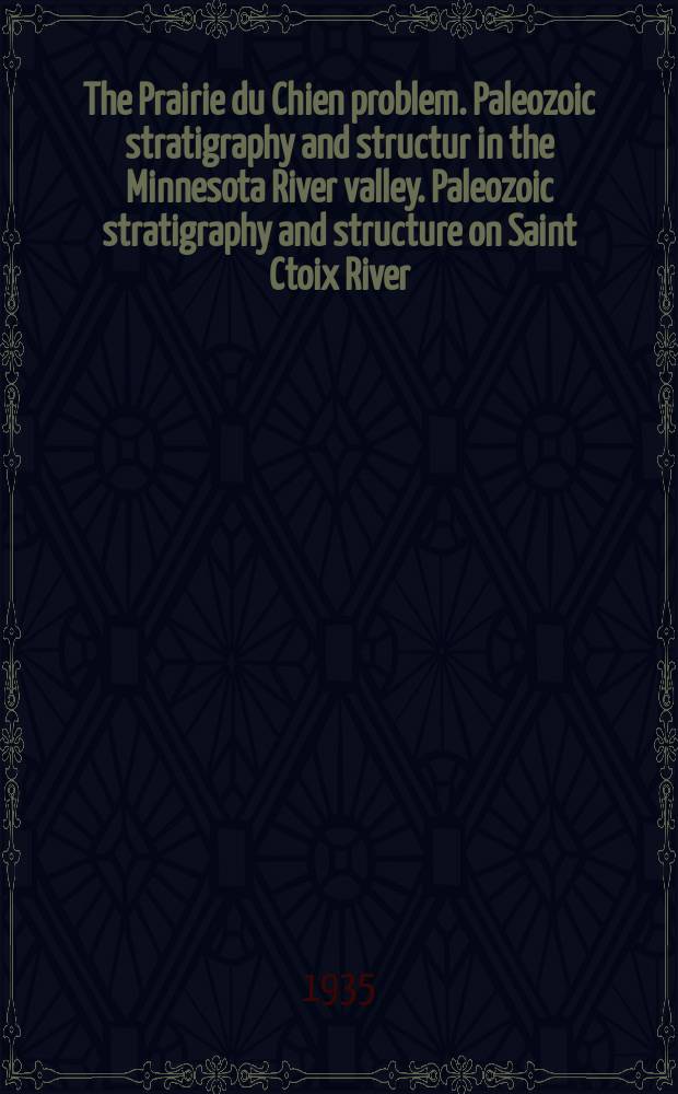 The Prairie du Chien problem. Paleozoic stratigraphy and structur in the Minnesota River valley. Paleozoic stratigraphy and structure on Saint Ctoix River