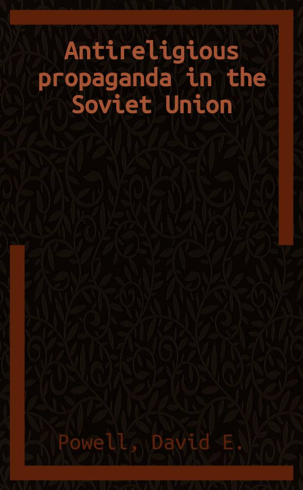 Antireligious propaganda in the Soviet Union : A study of mass persuasion