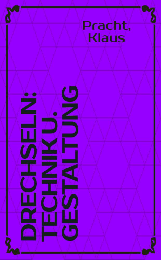 Drechseln : Technik u. Gestaltung