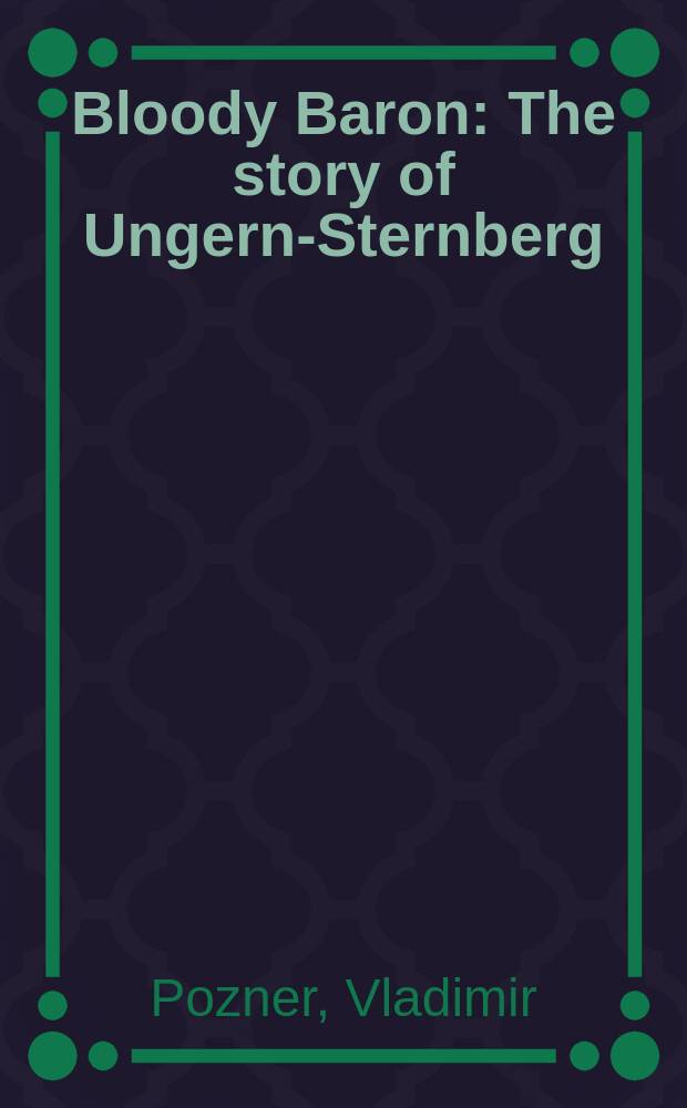 Bloody Baron : The story of Ungern-Sternberg