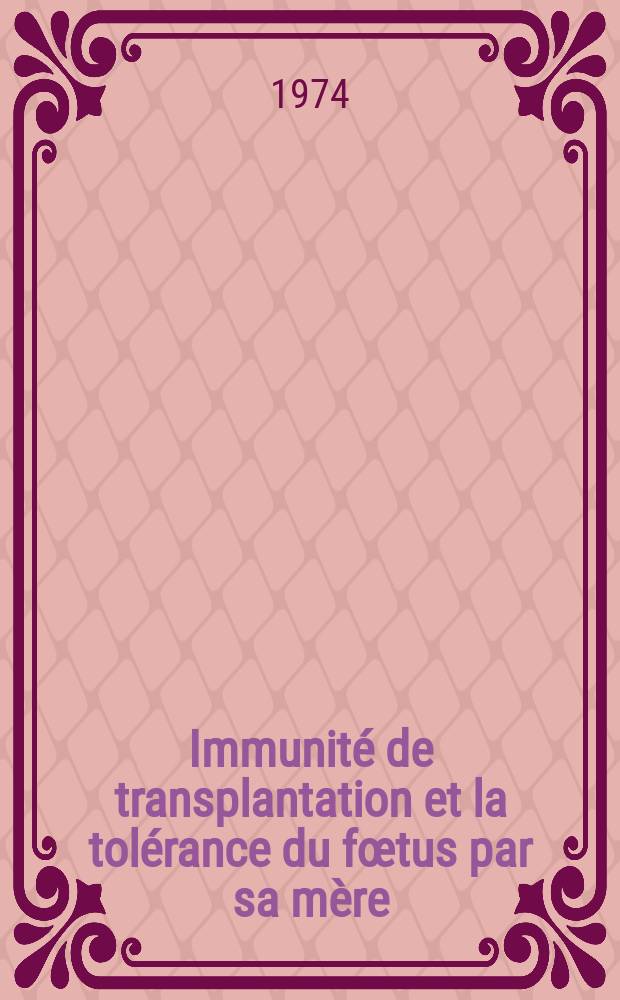 Immunité de transplantation et la tolérance du fœtus par sa mère : Thèse ..