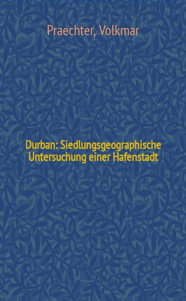 Durban : Siedlungsgeographische Untersuchung einer Hafenstadt