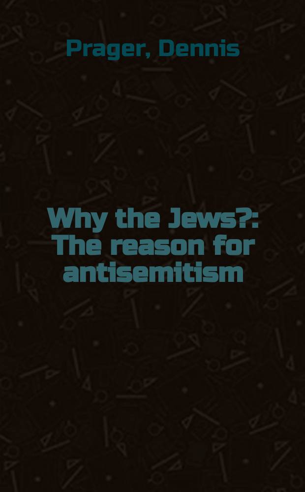 Why the Jews? : The reason for antisemitism