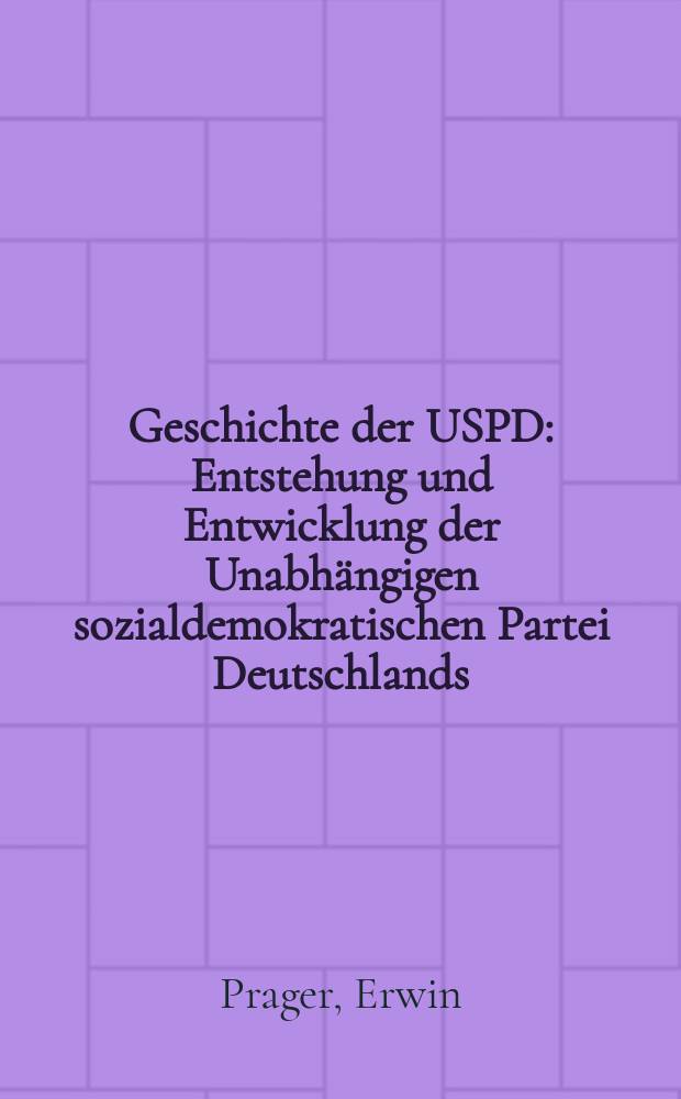 Geschichte der USPD : Entstehung und Entwicklung der Unabh&auml;ngigen sozialdemokratischen Partei Deutschlands