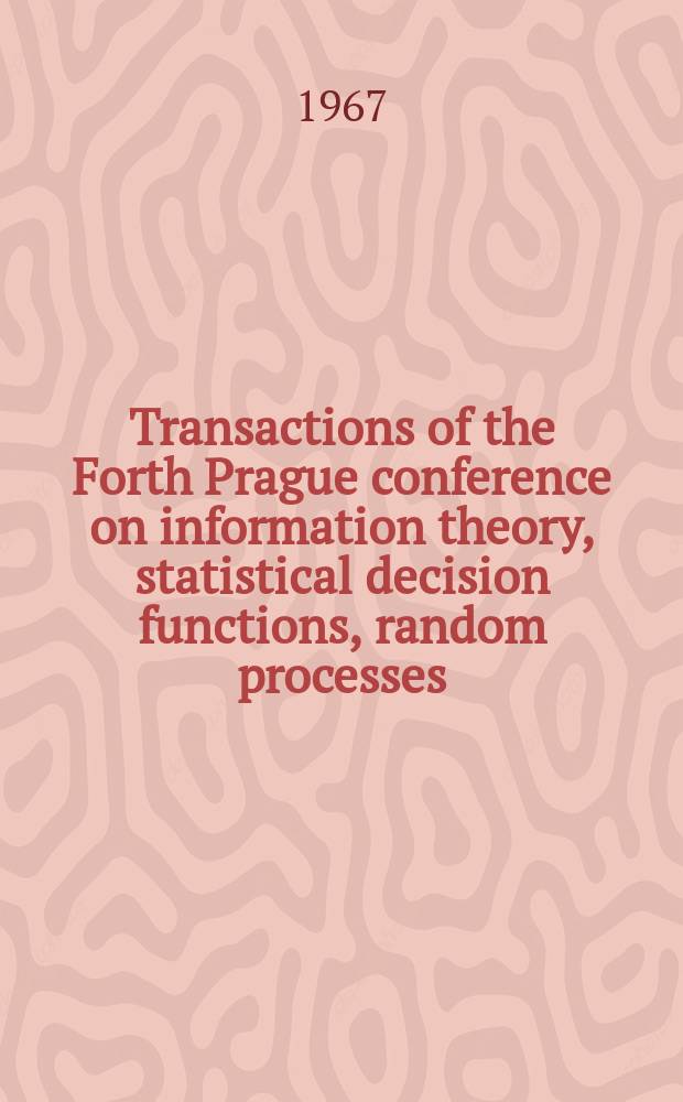 Transactions of the Forth Prague conference on information theory, statistical decision functions, random processes : Held at Prague, from Aug. 31 to Sept. 11, 1965