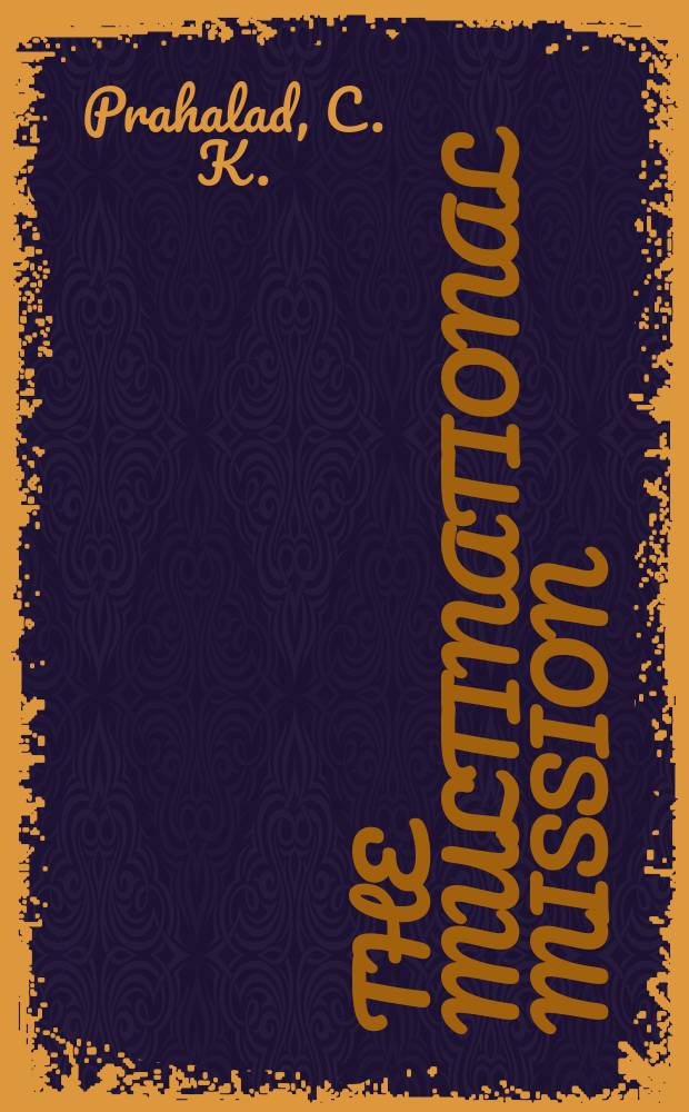 The multinational mission : Balancing local demands a. global vision