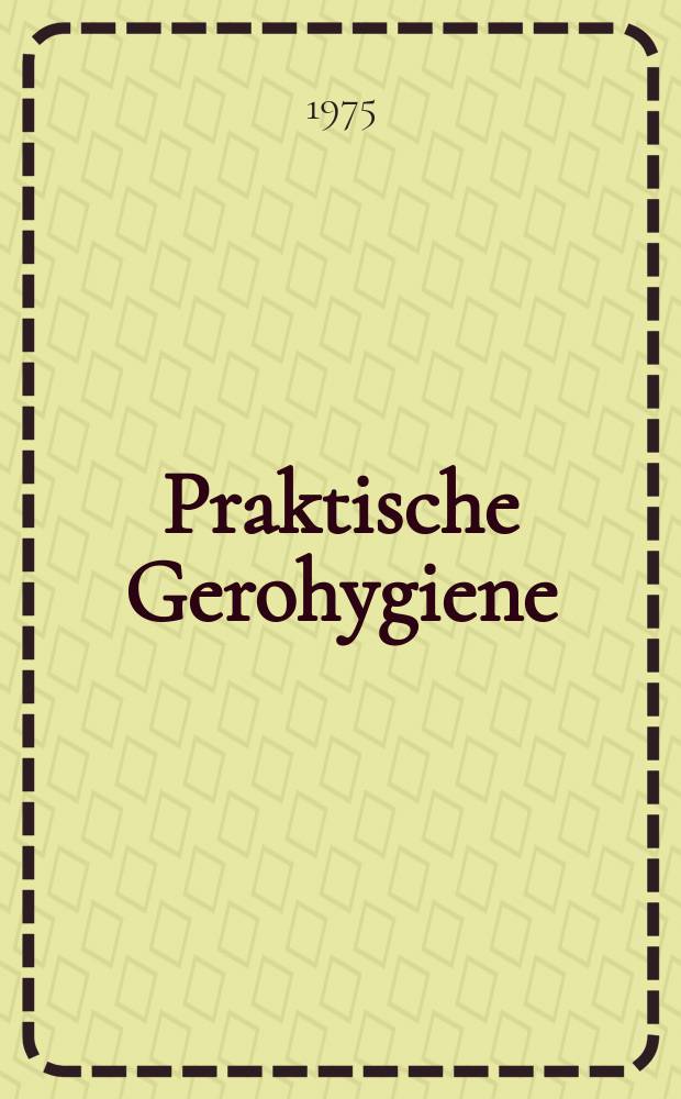 Praktische Gerohygiene : Handbuch der komplexen Betreuung im Alter