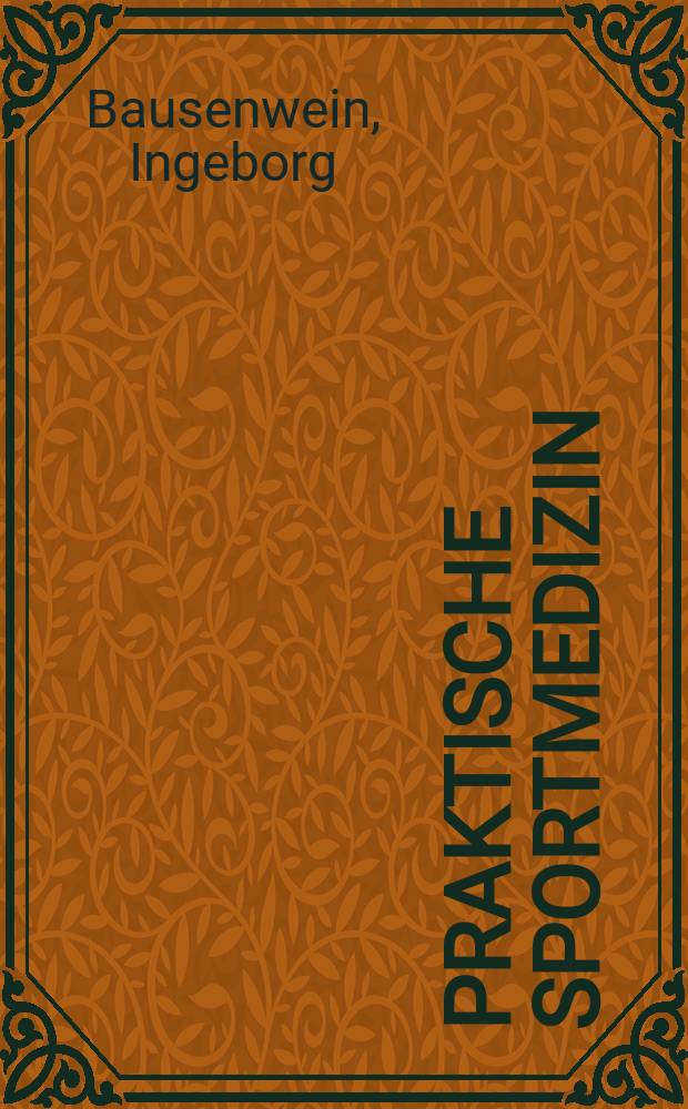 Praktische Sportmedizin : Sportärztliche Untersuchungen und Beratungen