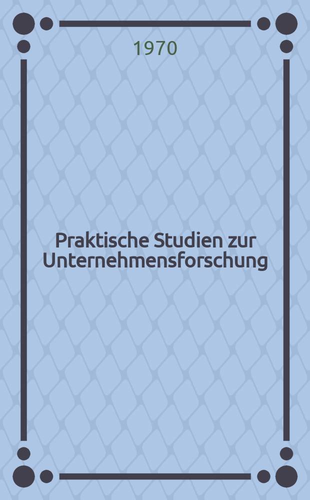 Praktische Studien zur Unternehmensforschung : Sammelband