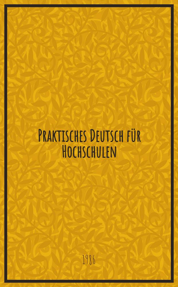 Praktisches Deutsch für Hochschulen : Übungsbuch: 3. u. 4. Studienjahr