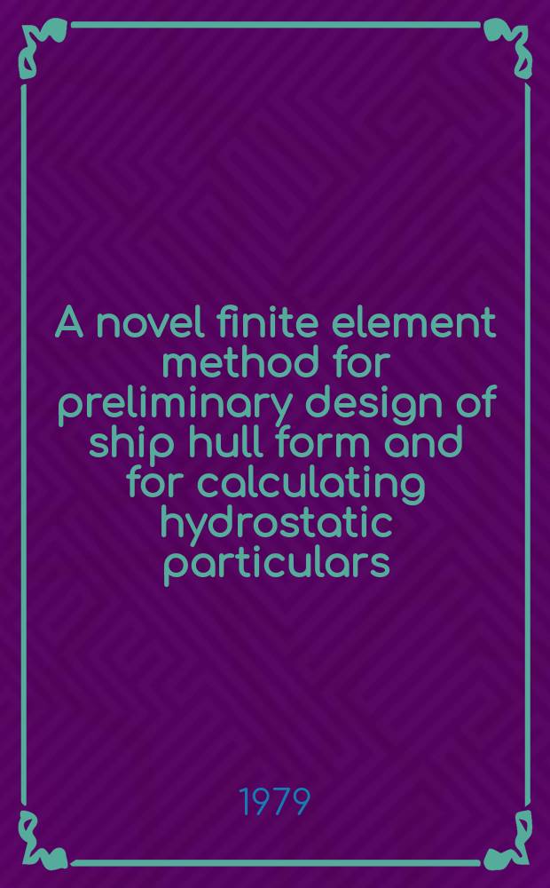 A novel finite element method for preliminary design of ship hull form and for calculating hydrostatic particulars : (Continuation)
