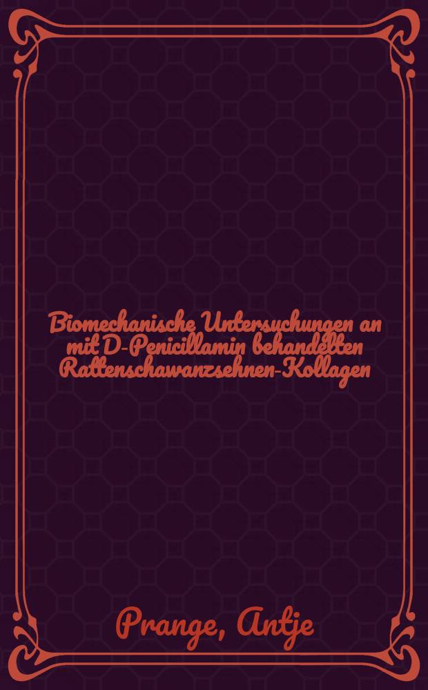 Biomechanische Untersuchungen an mit D-Penicillamin behandelten Rattenschawanzsehnen-Kollagen : Zum Abklingen der biomechanischen Wirkung von D-Penicillamin, untersucht an Rattenschwanzsehnen in vivo : Untersuchungen zur Reduzierbarkeit von mit D-Penicilamin in Abh&auml;ngigkeit von der Abklingquote : Diss