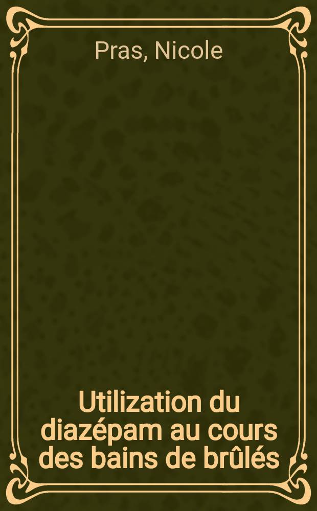 Utilization du diazépam au cours des bains de brûlés : Thèse ..