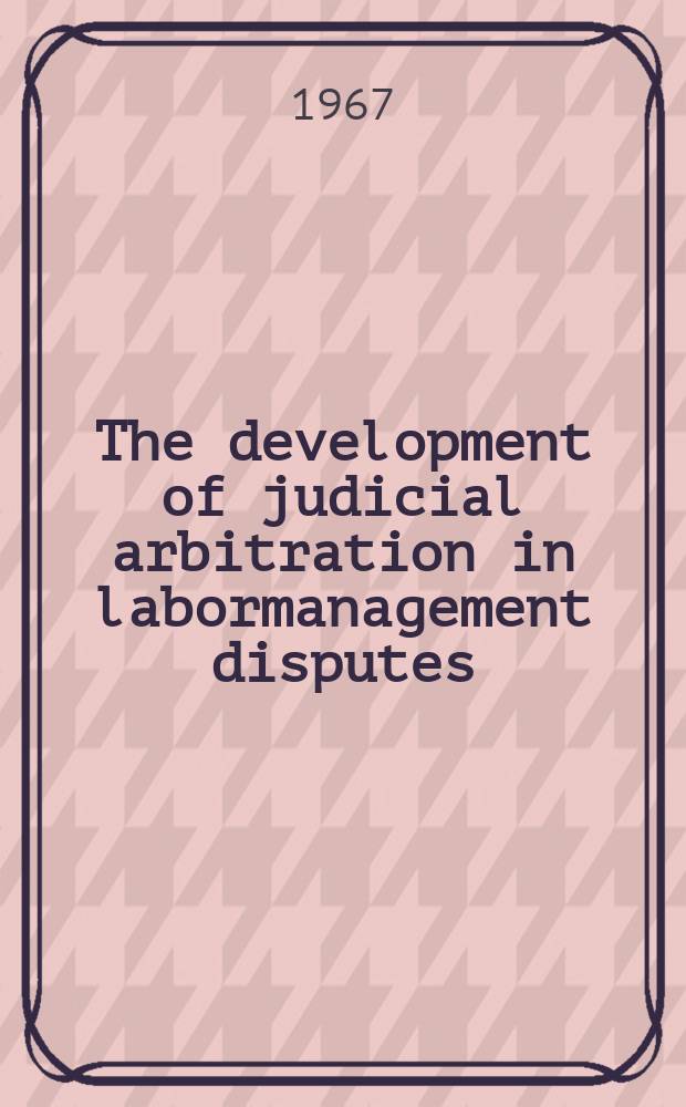 The development of judicial arbitration in labormanagement disputes