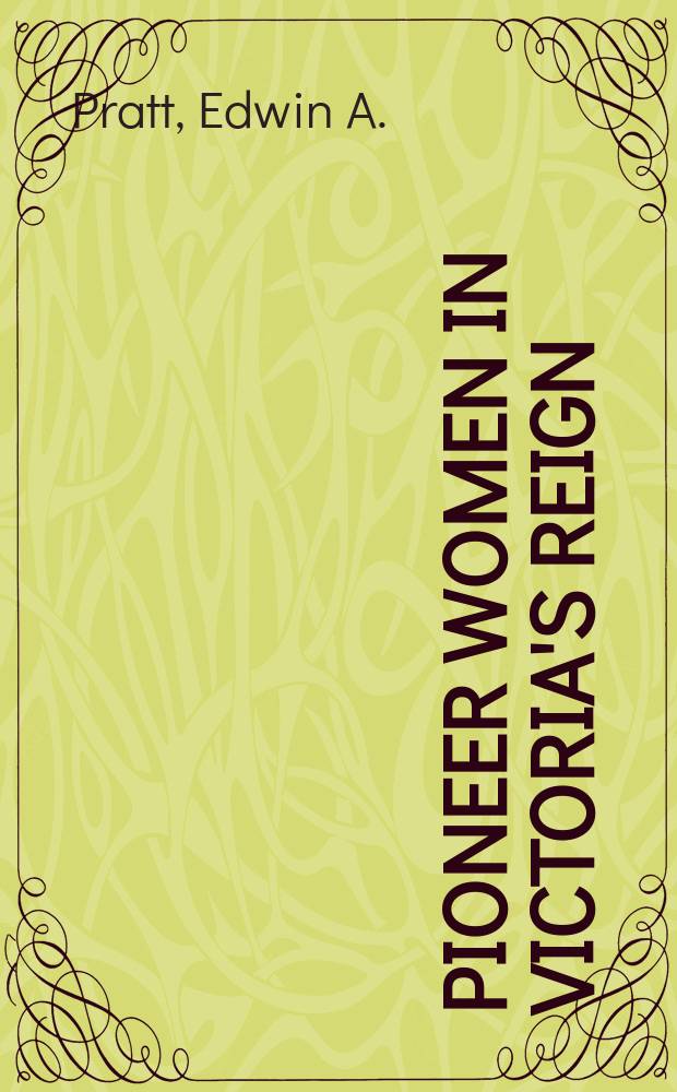 Pioneer women in Victoria's reign : Being short histories of great movements