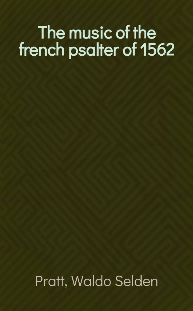 The music of the french psalter of 1562 : A historical survey and analysis : With the music in modern notation