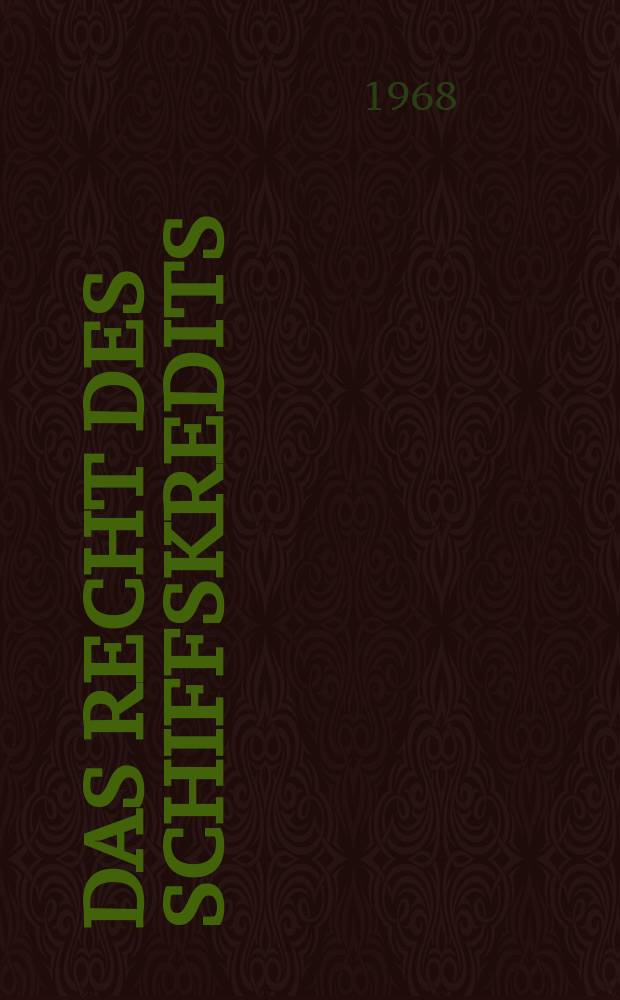 Das Recht des Schiffskredits : Unter besonderer Berücksichtigung des Schiffsachenrechts und des Schiffregisterwesens