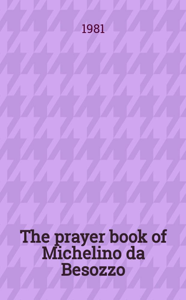 The prayer book of Michelino da Besozzo