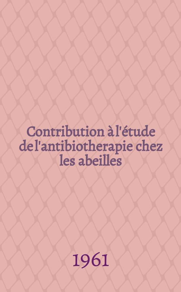 Contribution &agrave; l'&eacute;tude de l'antibiotherapie chez les abeilles : Th&egrave;se ..