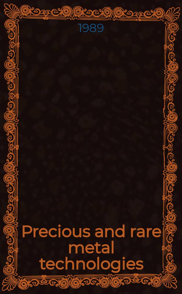 Precious and rare metal technologies : Proc. of a Symp. on precious a. rare metals, Albuquerque, N. M., USA, Apr. 6-8, 1988