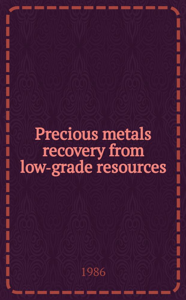 Precious metals recovery from low-grade resources : Proc