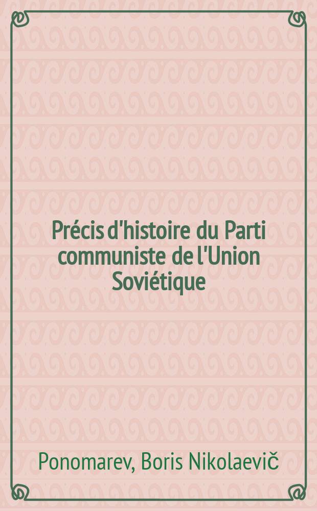 Précis d'histoire du Parti communiste de l'Union Soviétique : Trad. du russe ...