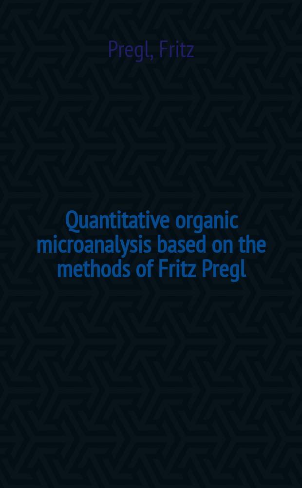 Quantitative organic microanalysis based on the methods of Fritz Pregl