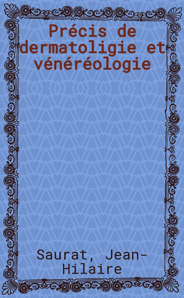 Précis de dermatoligie et vénéréologie