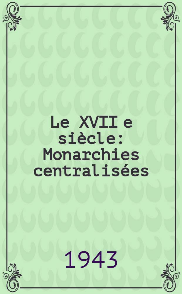 Le XVII e siècle : Monarchies centralisées (1610-1715)