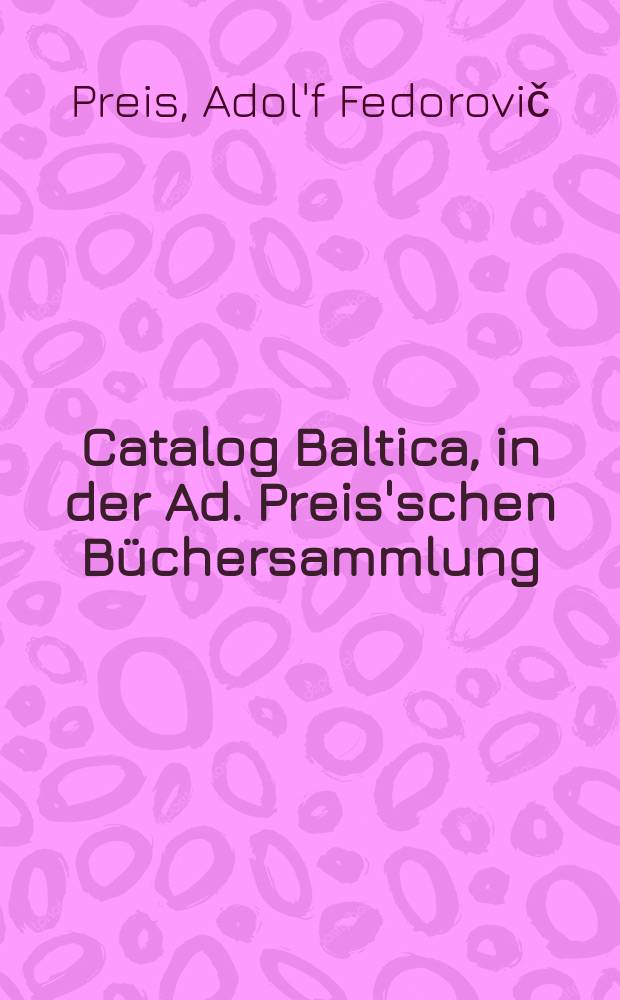 Catalog Baltica, in der Ad. Preis'schen Büchersammlung